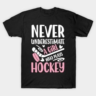 Never Underestimate a Girl Who Plays Hockey - Hockey T-Shirt